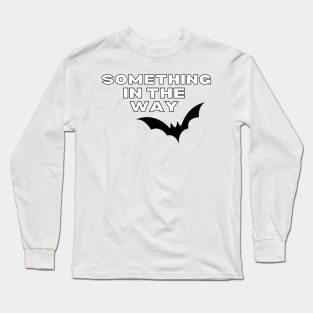 Something in the Way Long Sleeve T-Shirt